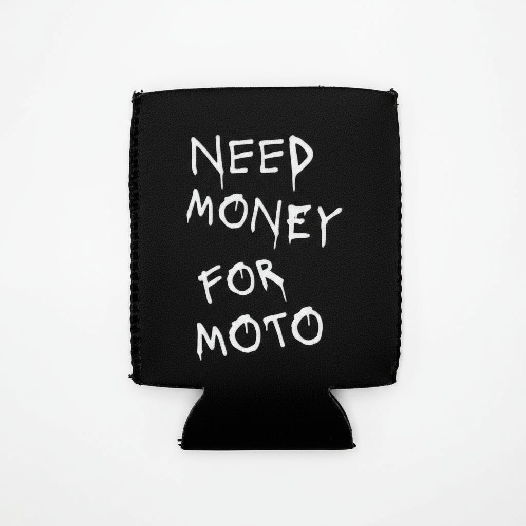 Koozies - Need Money For Moto
